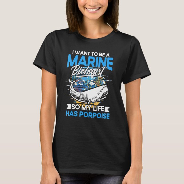 Marine Biologist So My Life Has Porpoise Marine Bi T-Shirt (Front)