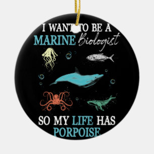 Marine Biology Want To be A Marine Biologist Ceramic Ornament