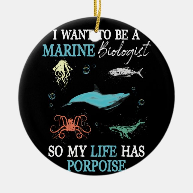 Marine Biology Want To be A Marine Biologist Ceramic Ornament (Front)