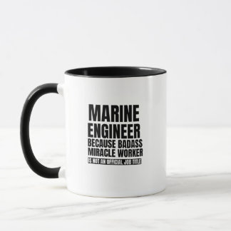 Marine engineer because badass miracle worker is mug