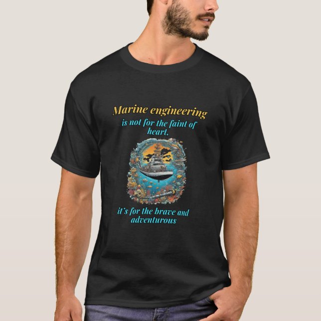 Marine Engineering: Not for the Faint of Heart T-Shirt (Front)