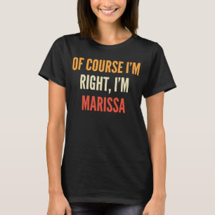 Marissa Naturally I am Right I'm Marissa T-Shirt