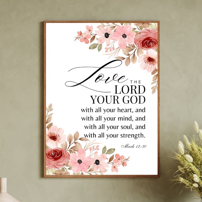 Mark 12:30 Love the Lord your God Floral Poster (Creator Uploaded)