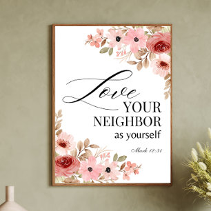 Mark 12:31 Love your Neighbour Floral Poster
