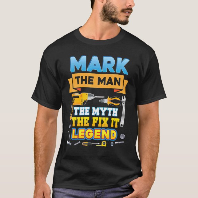 Mark The Man Myth Fix It Legend Father Day Mechani T-Shirt (Front)