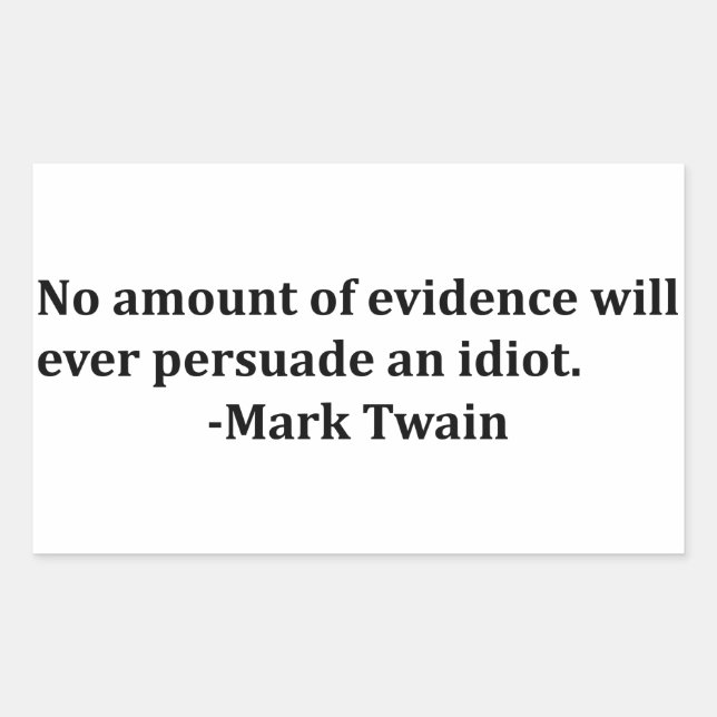 Mark Twain - No amount of evidence will ever... Rectangular Sticker (Front)