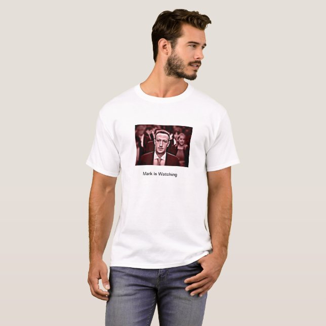 Mark Zuckerberg is Watching You T-Shirt (Front Full)