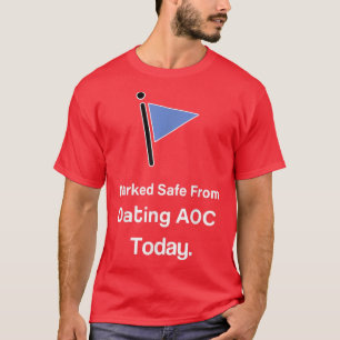 Marked Safe from Dating AOC Today  T-Shirt