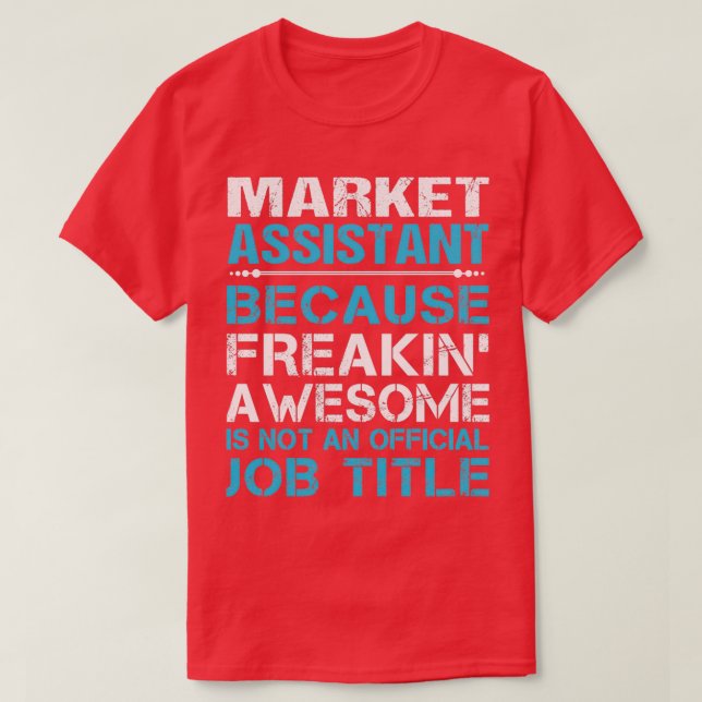 Market Assistant Freaking Awesome Job Gift Item T-Shirt (Design Front)