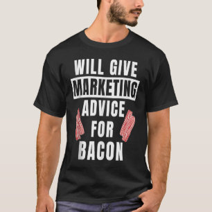 Marketing Advice For Bacon Online Marketer Market T-Shirt
