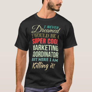 Marketing Coordinator Funny Gift Appreciation T-Shirt