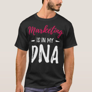 Marketing Is In My DNA  Funny Marketer Gift Idea  T-Shirt