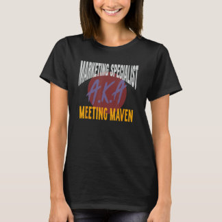 Marketing Specialist A K A Meeting Maven Marketing T-Shirt