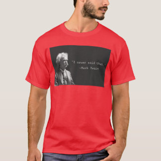 Markwain I Never Saidhat Funny Literary Quote Desi T-Shirt