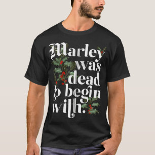 Marley Was Dead To Begin With Funny Christmas T-Shirt