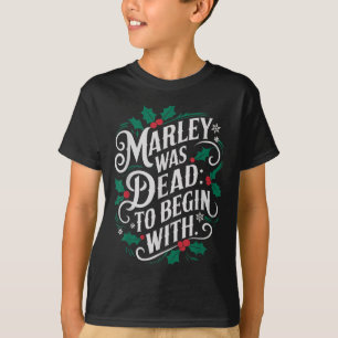 Marley Was Dead_ To Begin With Funny Novelty Chris T-Shirt