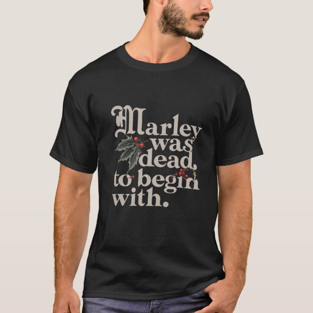 Marley Was Dead To Begin With Funny Quote Tee  (Front)