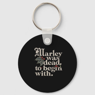 Marley Was Dead To Begin With Funny Quote Tee Key Ring