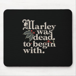 Marley Was Dead To Begin With Funny Quote Tee Mouse Pad