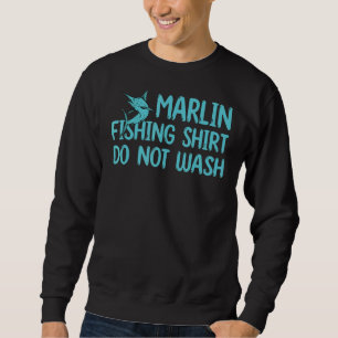 Marlin Fishing Outfit Do Not Wash Game Fish Marlin Sweatshirt