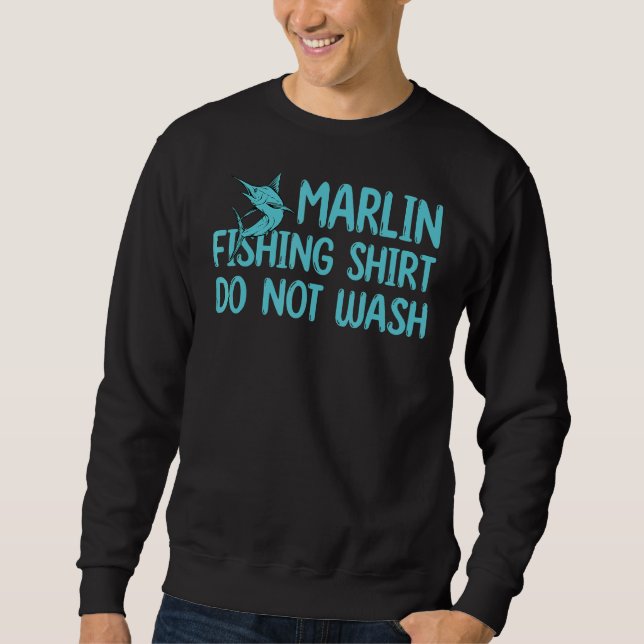 Marlin Fishing Outfit Do Not Wash Game Fish Marlin Sweatshirt (Front)