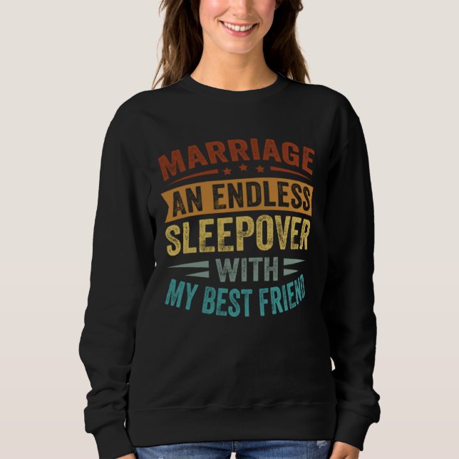 Marriage An Endless Sleepover With My Best Friend Sweatshirt (Front)