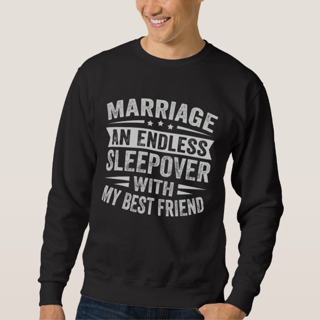 Marriage An Endless Sleepover With My Best Friend Sweatshirt (Front)