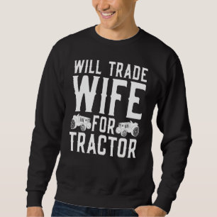Marriage Farmer Trade Wife For Tractors Fun Sweatshirt