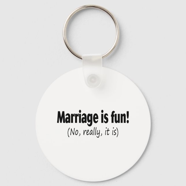 Marriage Is Fun, No Really, It Is Key Ring (Front)