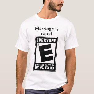 Marriage is rated E for Everyone T-Shirt