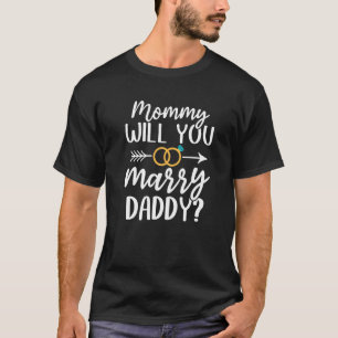 Marriage Proposal Mummy Will You Marry Daddy T-Shirt