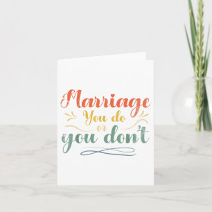 Marriage You Do Or You Dont Marriage Design For Br Card