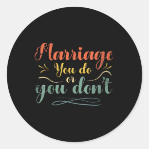 Marriage You Do Or You Dont Marriage Design For Br Classic Round Sticker