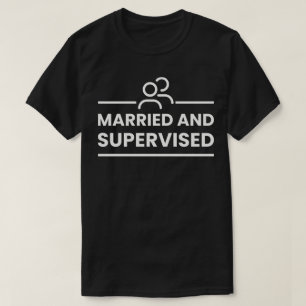 Married And Supervised T-Shirt