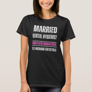 Married Dental Hygienist under new management See T-Shirt