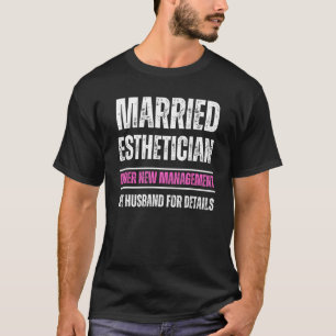 Married Esthetician under new management see husba T-Shirt