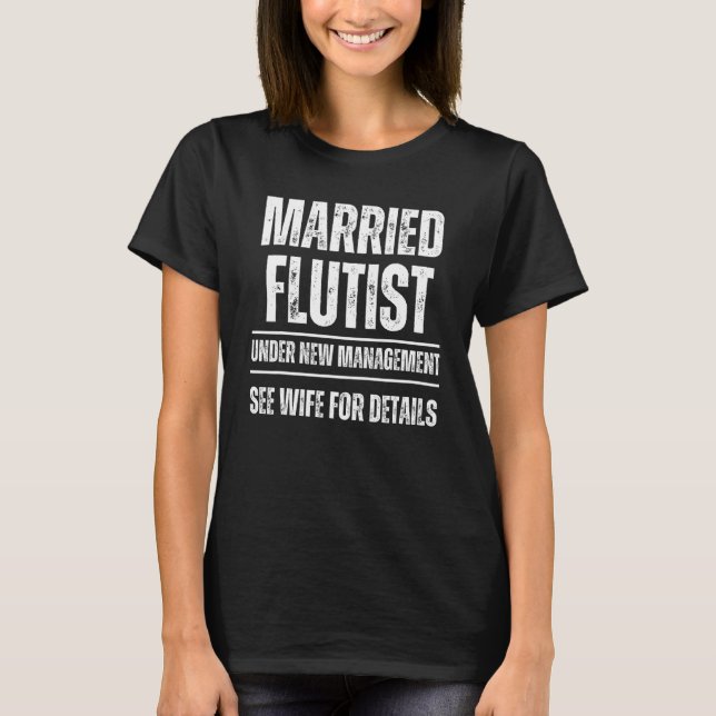 Married Flautist under new management See wife T-Shirt (Front)