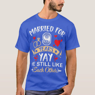 Married For 9 Years Husband Wife We Still Like Eac T-Shirt