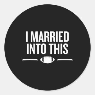 Married Into This Football Life Fan Humour Saying  Classic Round Sticker