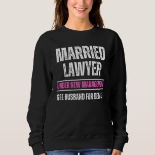 Married Lawyer under new management see husband Sweatshirt