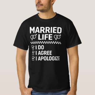 Married Life I Do I Agree I Apologise T-Shirt
