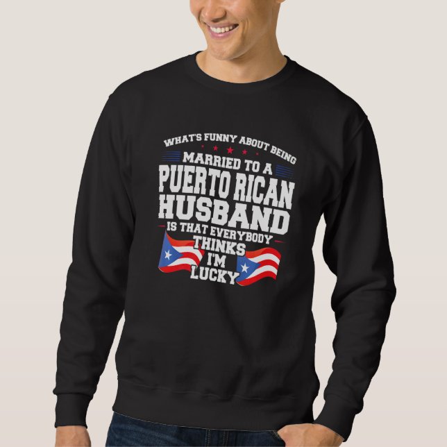 married Puerto rican husband Puerto rico Puerto ri Sweatshirt (Front)