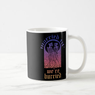 Married Til Were Buried Bride Groom  Coffee Mug