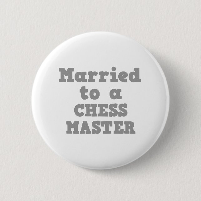 MARRIED TO A CHESS MASTER 6 CM ROUND BADGE (Front)