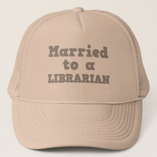 MARRIED TO A LIBRARIAN TRUCKER HAT