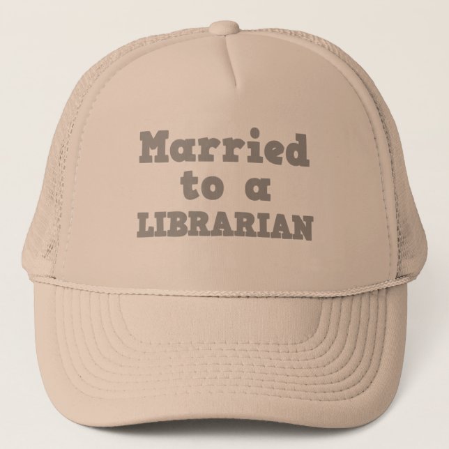MARRIED TO A LIBRARIAN TRUCKER HAT (Front)