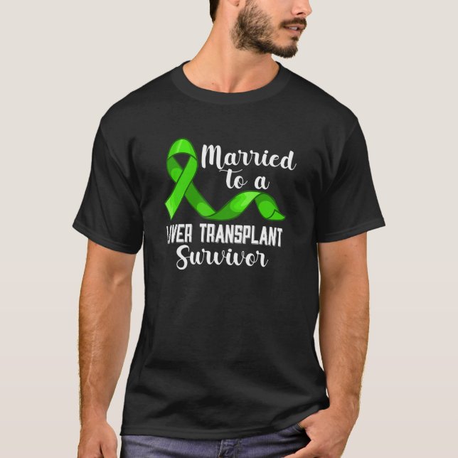Married To A Liver Transplant Survivor Organ Recip T-Shirt (Front)