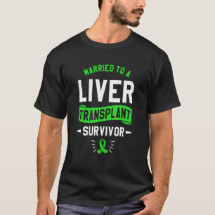 Married To A Liver Transplant Survivor Surgery T-Shirt