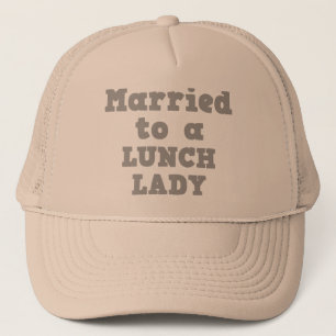 MARRIED TO A LUNCH LADY TRUCKER HAT