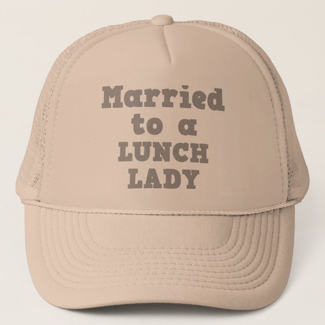 MARRIED TO A LUNCH LADY TRUCKER HAT (Front)